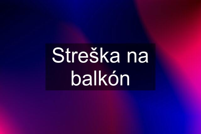 Streška na balkón