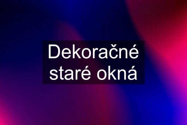 Dekoračné staré okná