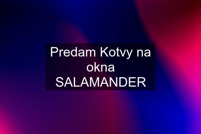 Predam Kotvy na okna SALAMANDER