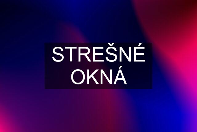 STREŠNÉ OKNÁ