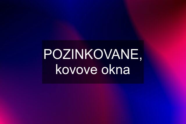 POZINKOVANE, kovove okna