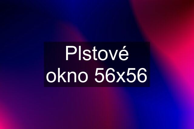 Plstové okno 56x56