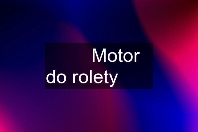 ⭐️⭐️ Motor do rolety ⭐️⭐️