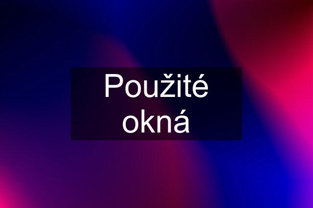 Použité okná