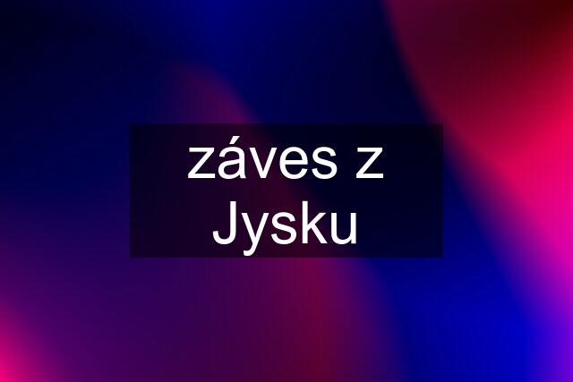 záves z Jysku