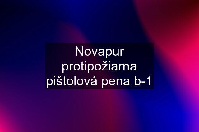 Novapur protipožiarna pištolová pena b-1