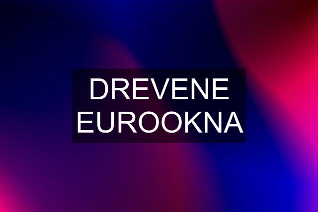 DREVENE EUROOKNA