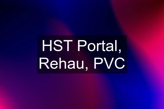 HST Portal, Rehau, PVC