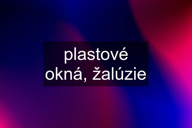 plastové okná, žalúzie