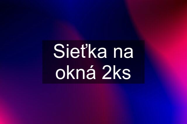 Sieťka na okná 2ks