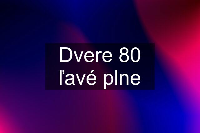 Dvere 80 ľavé plne