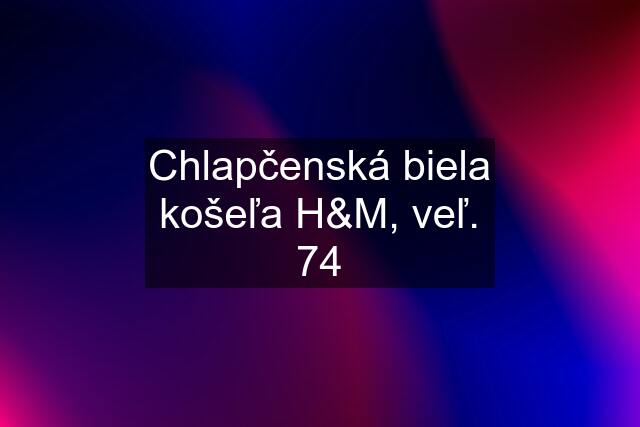 Chlapčenská biela košeľa H&M, veľ. 74