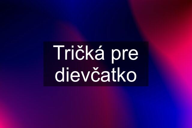 Tričká pre dievčatko