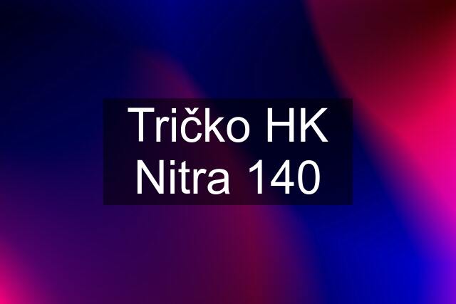 Tričko HK Nitra 140