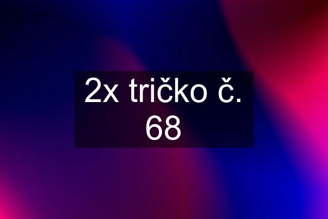 2x tričko č. 68