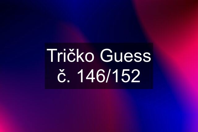 Tričko Guess č. 146/152