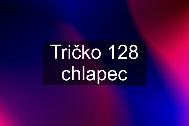 Tričko 128 chlapec