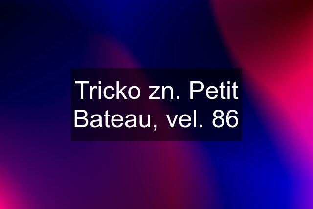 Tricko zn. Petit Bateau, vel. 86