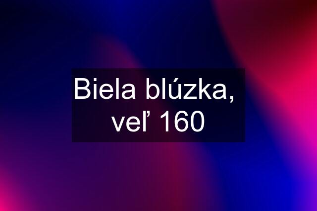 Biela blúzka,  veľ 160