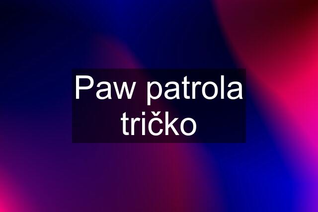 Paw patrola tričko