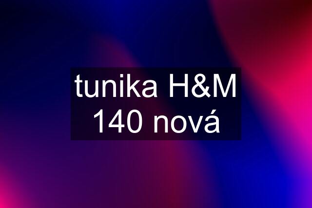 tunika H&M 140 nová