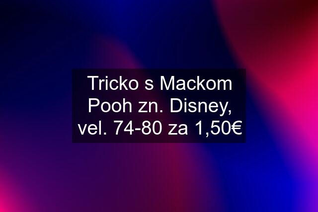 Tricko s Mackom Pooh zn. Disney, vel. 74-80 za 1,50€