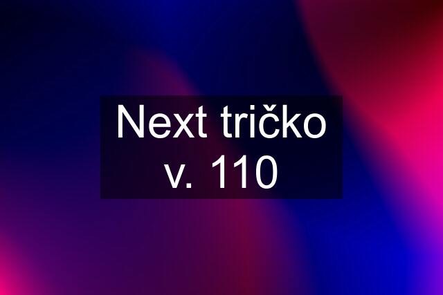 Next tričko v. 110