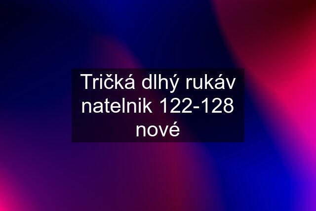 Tričká dlhý rukáv natelnik 122-128 nové