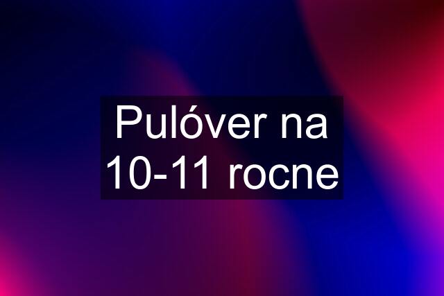 Pulóver na 10-11 rocne