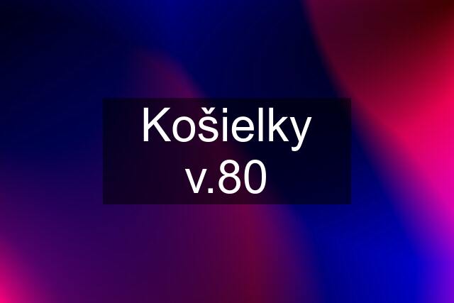 Košielky v.80