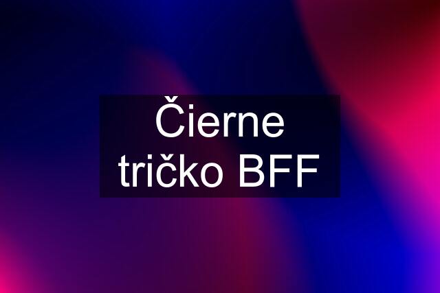 Čierne tričko BFF