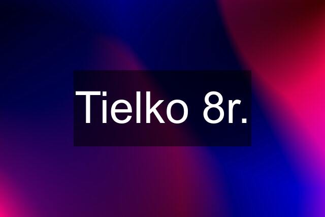 Tielko 8r.