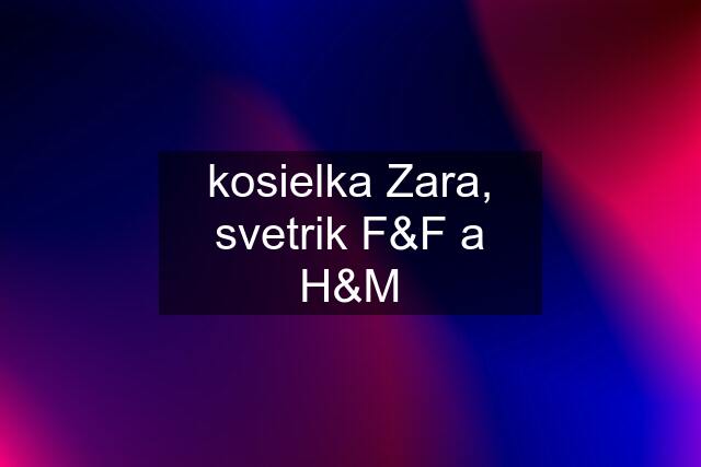kosielka Zara, svetrik F&F a H&M