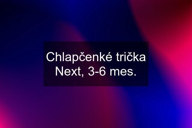 Chlapčenké trička Next, 3-6 mes.