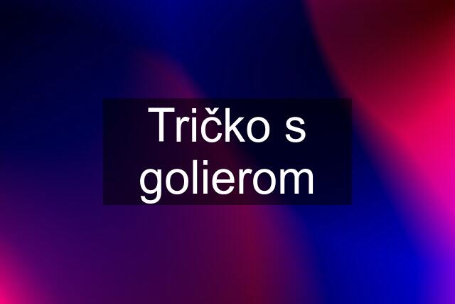 Tričko s golierom