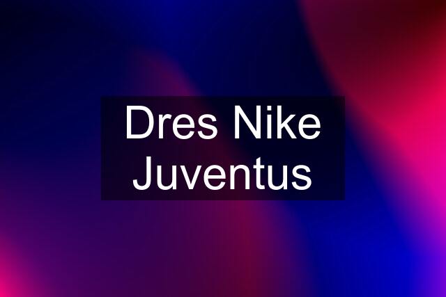 Dres Nike Juventus