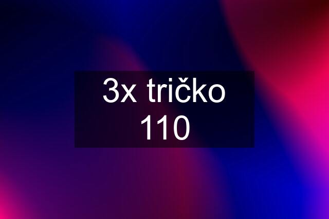 3x tričko 110