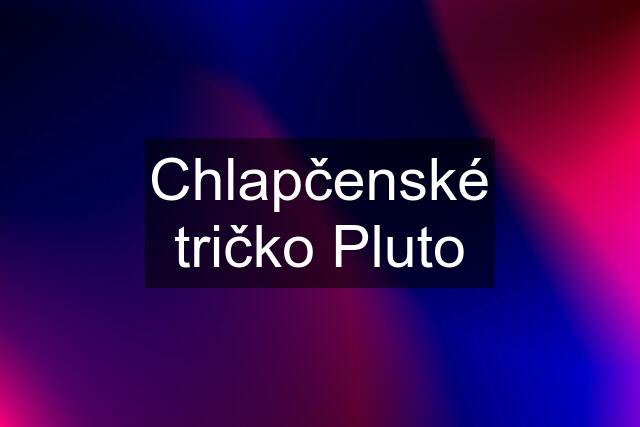 Chlapčenské tričko Pluto