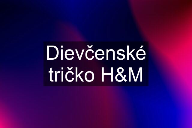 Dievčenské tričko H&M