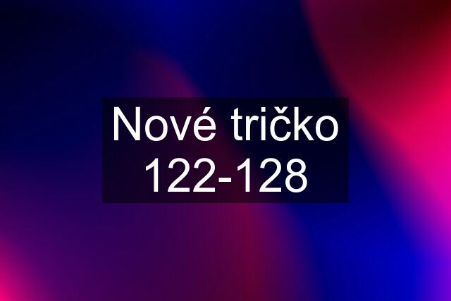 Nové tričko 122-128