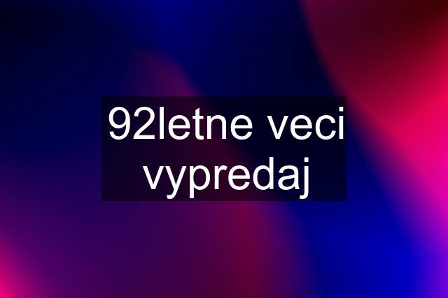 92letne veci vypredaj