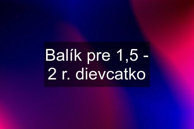 Balík pre 1,5 - 2 r. dievcatko