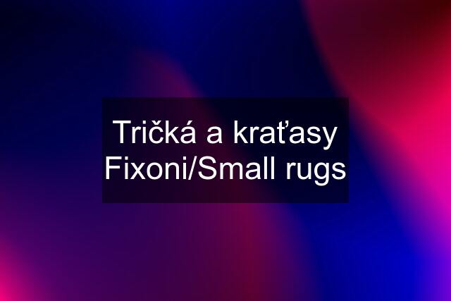 Tričká a kraťasy Fixoni/Small rugs