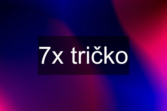 7x tričko