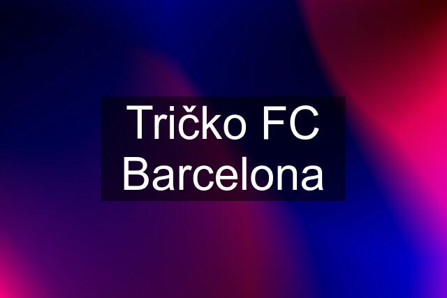 Tričko FC Barcelona