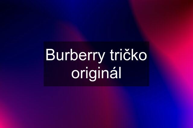 Burberry tričko originál