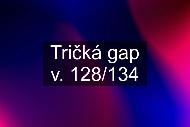 Tričká gap v. 128/134
