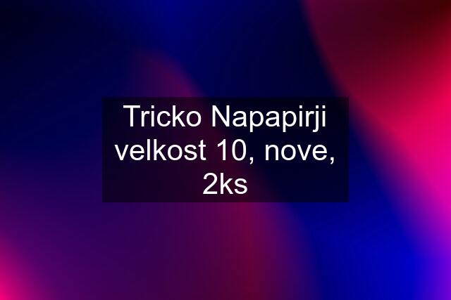 Tricko Napapirji velkost 10, nove, 2ks