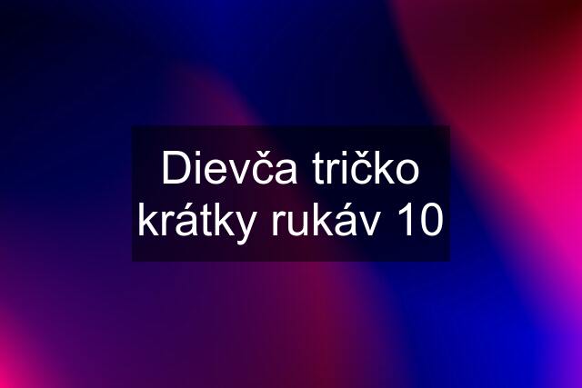 Dievča tričko krátky rukáv 10