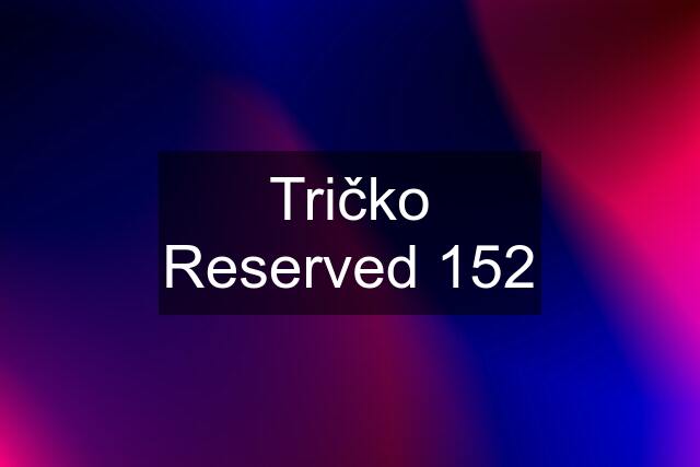 Tričko Reserved 152